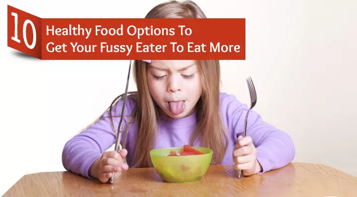 10 Healthy Food Options To Get Your Picky Eater To Eat More_image