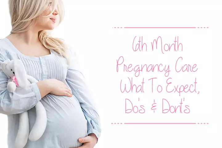 6th Month Pregnancy Care – What To Expect, Do’s & Dont’s