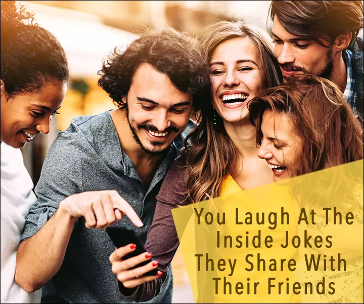 You-Laugh-At-The--Inside-Jokes--They-Share-With--Their-Friends