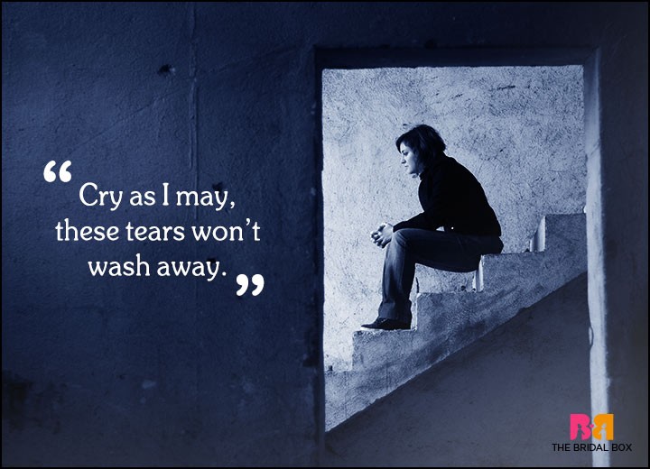 Sad Love Quotes - Cry As I May
