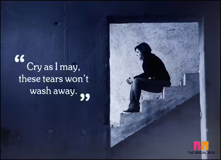 Sad Love Quotes - Cry As I May Sad Love Quotes - Cry As I May