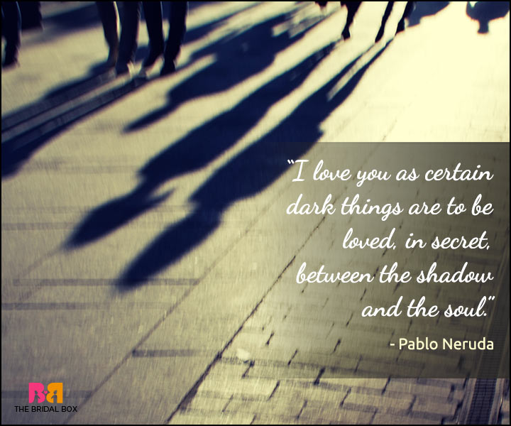 Secret Love Quotes - I Do Not Love You, Pablo Neruda