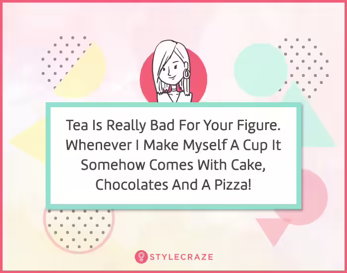 10. Tea is really bad for your figure