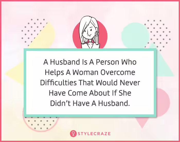 18. A husband is a person who helps a woman overcome