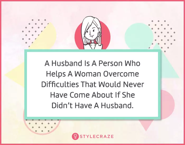 18. A husband is a person who helps a woman overcome