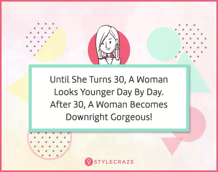 20. Until she turns 30, a woman looks