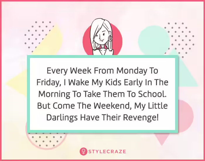 3. Every week on Monday to Friday, I wake my kids early in the morning