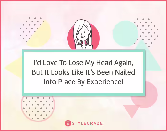 4. I’d love to lose my head again