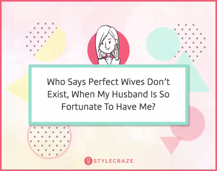 6. Who says perfect wives don’t exist