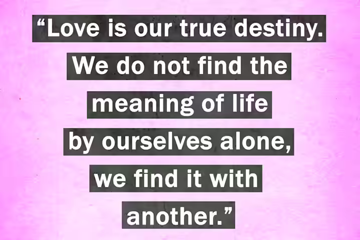 Love is our true destiny, relationship quotes Love is our true destiny, relationship quotes