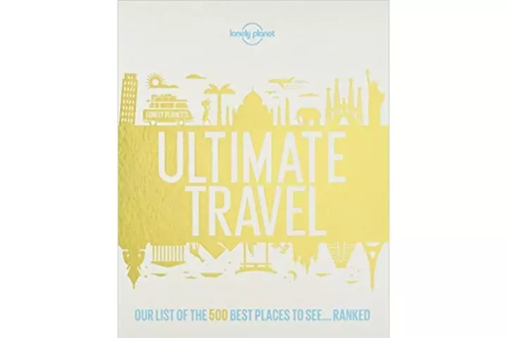 Lonely Planets Ultimate Travel Our List of the 500 Best Places to See... Ranked