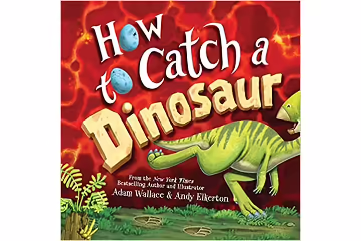 How to catch a dinosaur by Adam Wallace, 4-8 years dinosaur books for kids How to catch a dinosaur by Adam Wallace, 4-8 years dinosaur books for kids