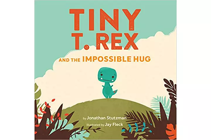 Tiny t rex and the impossible hug by Jonathan Stutzman, 3-5 years dinosaur books for kids