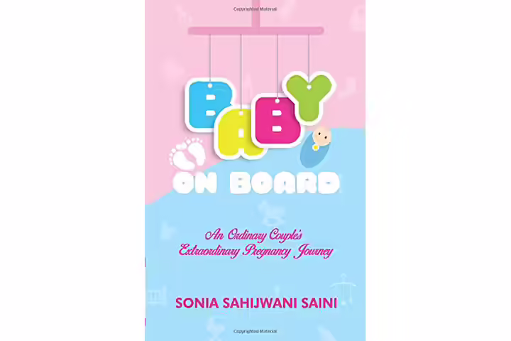 Baby On Board, An Ordinary Couple&rsquo;s Extraordinary Pregnancy Journey - Sonia Sahijwani Saini