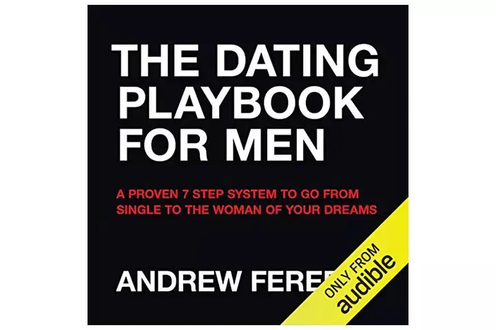 The Dating Playbook For Men A Proven 7 Step System To Go From Single To The Woman Of Your Dreams