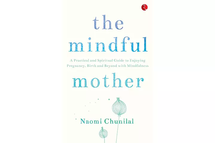 The Mindful Mother: A Practical And Spiritual Guide – Naomi Chunilal